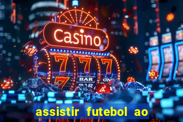 assistir futebol ao vivo rcm